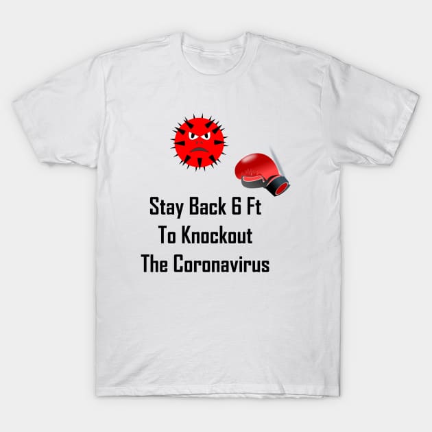 Stay Back 6 Ft To Knockout The Coronavirus T-Shirt by GeekNirvana